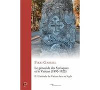Le genocide des syriaques et le vatican (1890-1920) - seyfo, le genocide des syriaques - tome 2 GABRIEL FIKRI (Auteur), VAN YPERSELE LAURENCE (Préface)