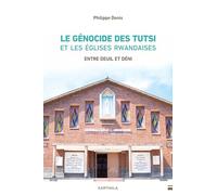 Le génocide des Tutsi et les Églises rwandaises. Entre deuil et deni