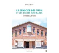 Le Génocide Des Tutsi Et Les Eglises Rwandaises - Entre Deuil Et Deni
