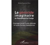 Le génocide imaginaire en République du Congo Chantage contre l'unité nationale et toutes formes d'assistances - Michel Innocent Peya - L'harmattan - broché - Essai