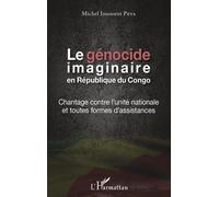 Le Génocide Imaginaire En République Du Congo - Chantage Contre L'unité Nationale Et Toutes Formes D'assistances