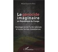 Le génocide imaginaire en République du Congo Chantage contre l'unité nationale et toutes formes d'assistances - Michel Innocent Peya - L'harmattan - broché - Essai