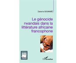 Le génocide rwandais dans la littérature africaine francophone - Zakaria Soumaré - L'harmattan - broché - Essai