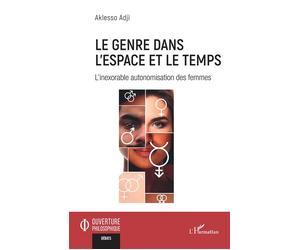 Le genre dans l'espace et le temps L'inexorable autonomisation des femmes - Aklesso Adji - L'harmattan - broché - Essai