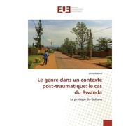 Le genre dans un contexte post-traumatique: le cas du Rwanda La pratique du Gukuna - Aline Gakima - Universitaires Europeennes - broché - Livre