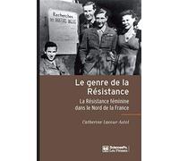 Le genre de la Résistance: La Résistance féminine dans le Nord de la France