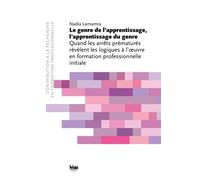Le Genre De L'apprentissage, L'apprentissage Du Genre - Quand Les Arrêts Prématurés Révèlent Les Logiques À L'oeuvre En Formation Professionnelle Initiale