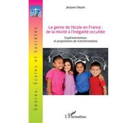Le genre de l'école en France : de la mixité à l'inégalité occultée Expérimentations et propositions de de transformations - Jacques Gleyse - L'harmattan - broché - Essai