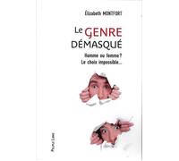 Le genre démasqué - Homme ou femme? Le choix impossible - Elisabeth Montfort - Peuple Libre Eds - broché - Livre