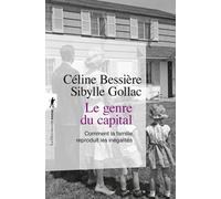 Le genre du capital - Comment la famille reproduit les inégalités - Céline Bessière - La découverte - Poche - Essai