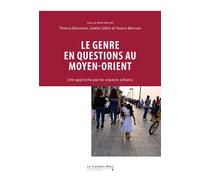 Le genre en questions au Moyen-Orient Une approche par les espaces urbains - Thierry Boissière - Cavalier Bleu Eds - broché - Essai