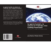 Le Genre Humain, La Nature Et L'individu Chez Ludwig Feuerbach