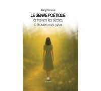Le genre poétique à travers les siècles, à travers mes yeux - Florence Alary - Le Lys Bleu - broché - Poésie