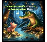 Le gentil crocodile Croky et le joyeux cochon Rosy: Histoire du soir pour les enfants de 1 an à 5 ans pour une routine du coucher, développer ... l'endormissement,Une amitié entre animaux.