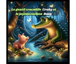 Le gentil crocodile Croky et le joyeux cochon Rosy: Histoire du soir pour les enfants de 1 an à 5 ans pour une routine du coucher, développer ... l'endormissement,Une amitié entre animaux.