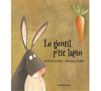 Eléonore Thuillier – Le Gentil P'tit Lapin – Album jeunesse dès 3 ans – Relié