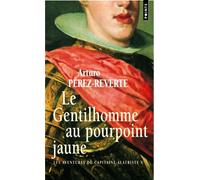 Le Gentilhomme au pourpoint jaune, tome 5 Les Aventures du capitaine Alatriste, t. 5 - Arturo Pérez-Reverte - Points - Poche - Roman