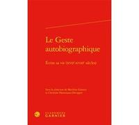 Le Geste autobiographique Marilina Gianico (Editeur du volume), Christine Hammann (Editeur du volume), Jacques Berchtold (Collection dirigée par), Catriona Seth (Collection dirigée par), Collectif (Au