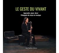 Le geste du vivant: Apprendre, jouer, durer : Pédagogie du corps en musique