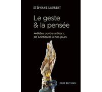 Le geste et la pensée. Artistes contre artisans de l'antiquité à nos jours