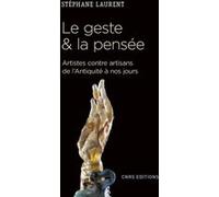 Le geste et la pensée. Artistes contre artisans de l'antiquité à nos jours Stéphane Laurent (Auteur)