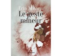Le geste mineur - Erin Manning - Presses Du Reel - broché - Essai