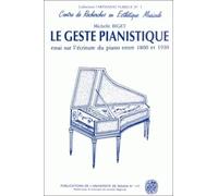 Le geste pianistique: Essai sur l'écriture du piano entre 1800 et 1930
