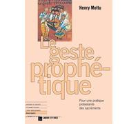 Le geste prophétique - Pour une pratique protestante des sacrements - Henry Mottu - Labor Et Fides - Livre