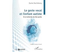 Le geste vocal et l’enfant autiste À la recherche du lien perdu - Rachel Barthélemy - L'harmattan - broché - Essai