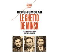 Hersh Smolar – Le ghetto de Minsk – Les partisans juifs contre les nazis – Poche