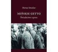 Le ghetto de Minsk, témoin de la résistance - Hersz Smolar (Literatur, Geschichte auf Polnisch)