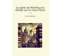 Le gibet de Montfaucon (étude sur le vieux Paris)