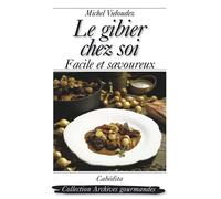 Le gibier chez soi Facile et savoureux - VIDOUDEZ/MICHEL - Cabedita - broché - Guide