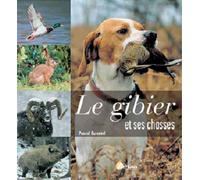 Le gibier et ses chasses - Pascal Durantel - Artemis Eds - broché - Guide