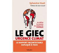 Le GIEC urgence climat: Le rapport incontestable expliqué à tous