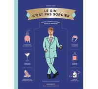 Le Gin C'est pas sorcier Petites leçons illustrées pour les amateurs - Yannis Varoutsikos - Marabout - broché - Guide