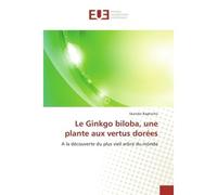 Le Ginkgo biloba, une plante aux vertus dorees A la decouverte du plus vieil arbre du monde - Skander Baghriche - Universitaires Europeennes - broché - Essai