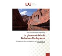 Le gisement d'Or de Dabolava-Madagascar Un exemple des méthodes et de la stratégie de métallogenie - Louisa Njara Ramiandrisoa Razafintsalama - Universitaires Europeennes - broché - Essai