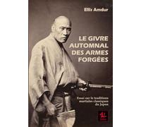 Le givre automnal des armes forgées: Essai sur les traditions martiales classiques du Japon