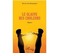 Le glaive des couleurs. Théâtre Kouma Yao Katamatou (Auteur)