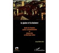 Le glaive et la balance Droits de l'homme, justice constitutionnelle et démocratie en Amérique latine - Arnaud Martin - L'harmattan - broché - Essai