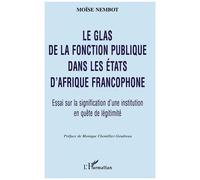 Le Glas De La Fonction Publique Dans Les États D'afrique Francophone - Essai Sur La Signification D'une Institution En Quête De Légitimité