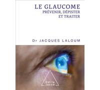 Le Glaucome Prévenir,dépister et traiter - Jacques Laloum - Odile Jacob - broché - Guide