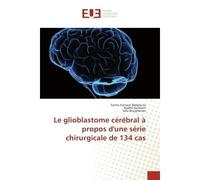Le glioblastome cerebral A propos d'une serie chirurgicale de 134 cas - Samia Belajouza, - Universitaires Europeennes - broché - Etude