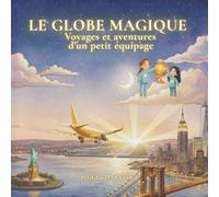 Le Globe Magique: Voyages et aventures d'un petit équipage