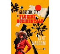 Le Glorieux État de Floride-Occidentale Kent Wascom (Auteur)
