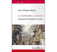 Le glossaire du Maçon - Symboles et symbolisme du Temple Symboles et symbolisme du temple - Pierre-Philippe Baudel - Bussiere - broché - Essai