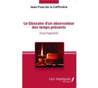 Le glossaire d'un observateur des temps présents Jean-Yves de La Caffinière (Auteur)