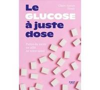 Claire Doray – Le glucose à juste dose – Apprendre à apprivoiser le sucre dans son alimentation