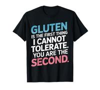 Le Gluten est la première Chose Que Je ne Peux Pas tolérer, tu ES la deuxième T-Shirt